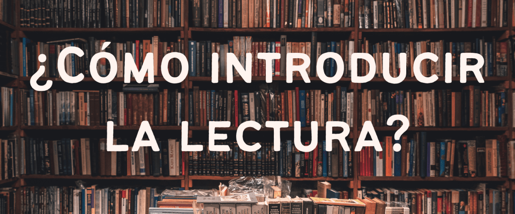 ¿Cómo introducir la lectura? Libros recomendados por&nbsp;edades